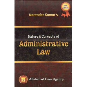 Allahabad Law Agency's Nature & Concepts of Administrative Law for LL.B by Narender Kumar